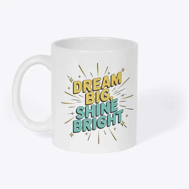 Dream Big, Shine Bright Design