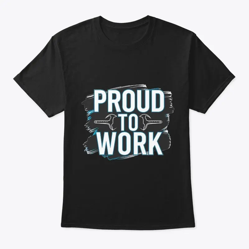 Proud to Work – Modern and Artistic Tee