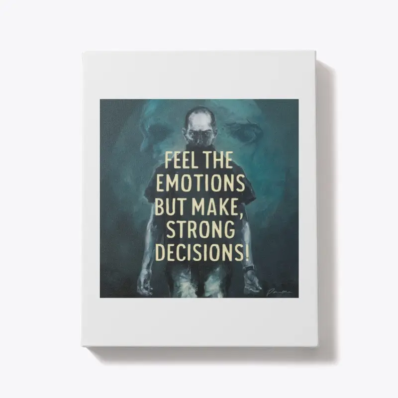 Feel the emotions make strong decisions