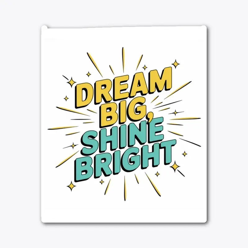 Dream Big, Shine Bright Design