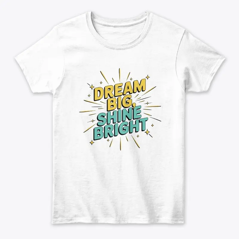 Dream Big, Shine Bright Design